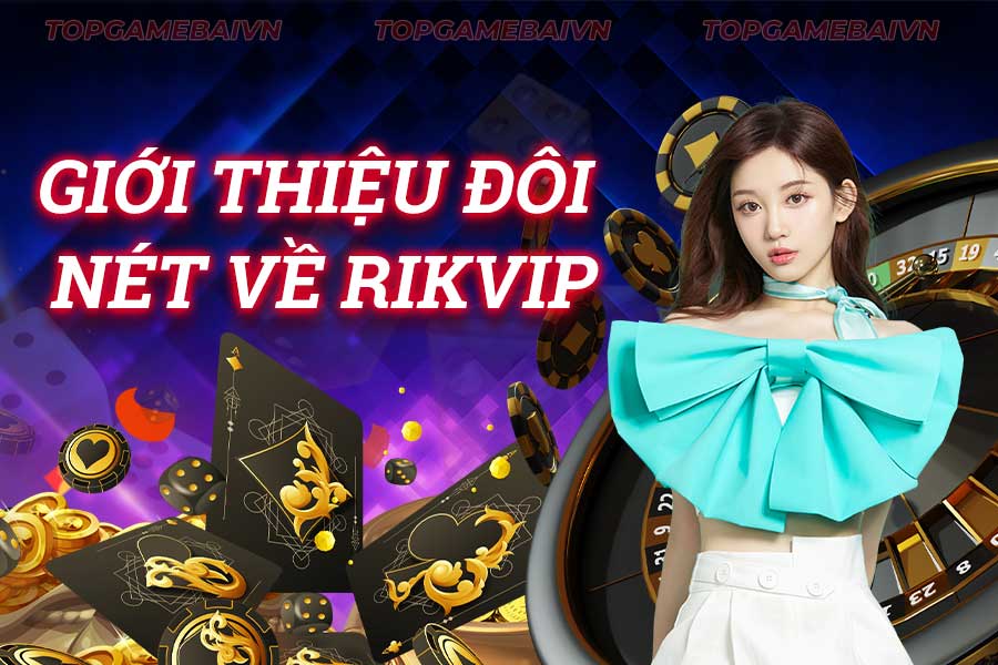 giới-thiệu-đôi-nét-về rikvip