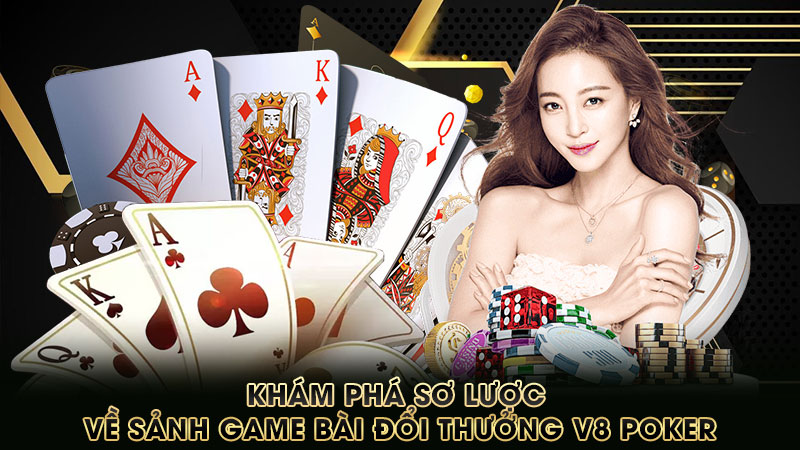 khám-phá-sơ-lược-về-sảnh-game-bài-đổi-thưởng-v8 poker