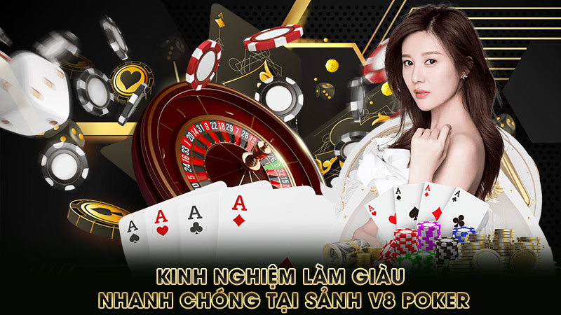 kinh-nghiệm-làm-giàu-nhanh-chóng-tại-sảnh-v8 poker