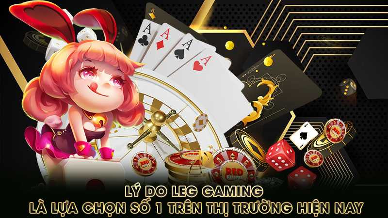 lý-do-leg gaming-là-lựa-chọn-số-1-trên-thị-trường-hiện-nay