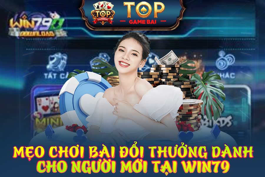 mẹo-chơi-bài-đổi-thưởng-dành-cho-người-mới-tại-win79