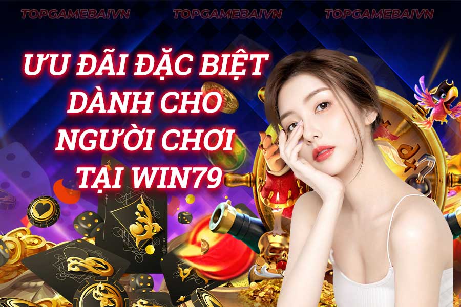 ưu-đãi-đặc-biệt-dành-cho-người-chơi-tại-win79